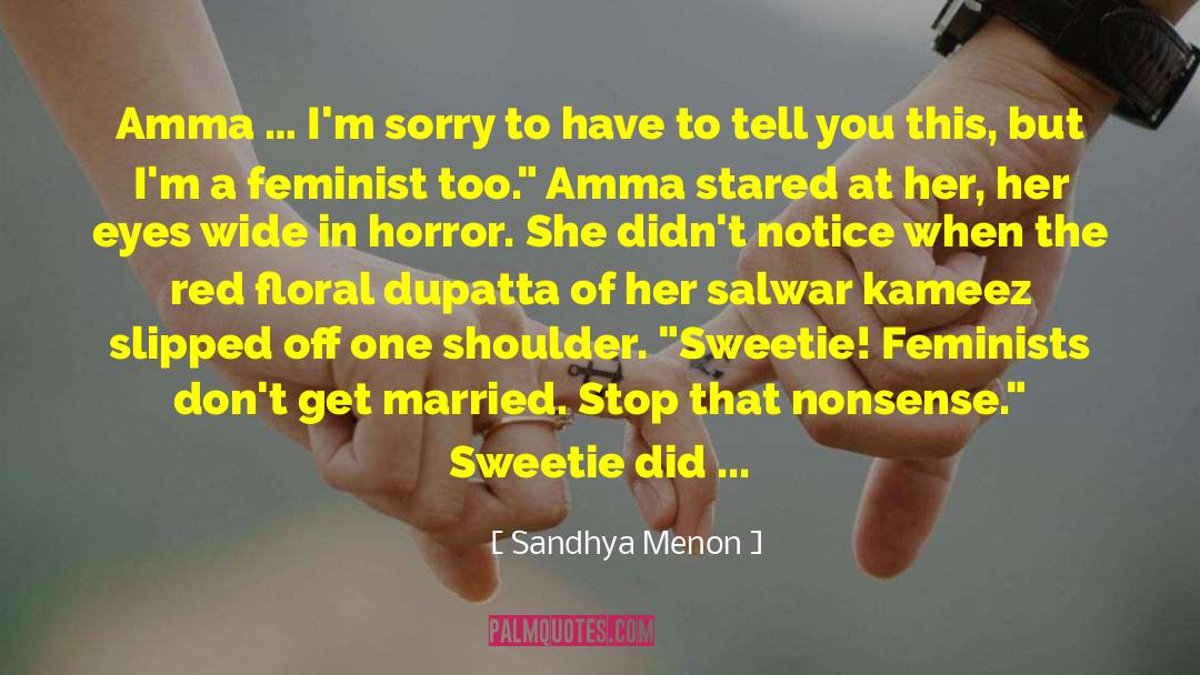 Sandhya Menon Quotes: Amma … I'm sorry to