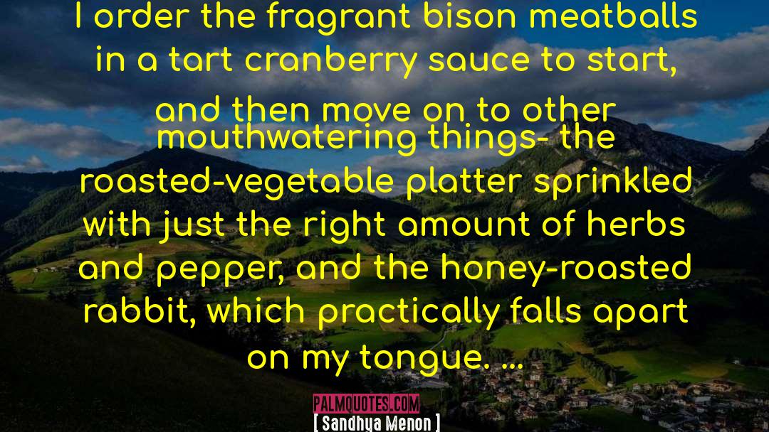 Sandhya Menon Quotes: I order the fragrant bison