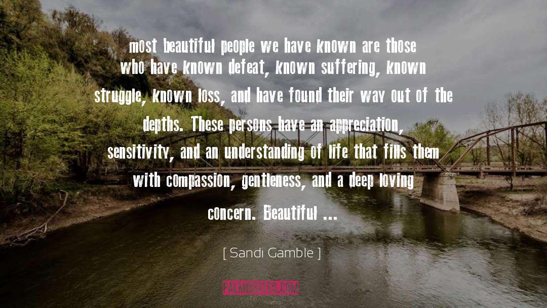 Sandi Gamble Quotes: most beautiful people we have