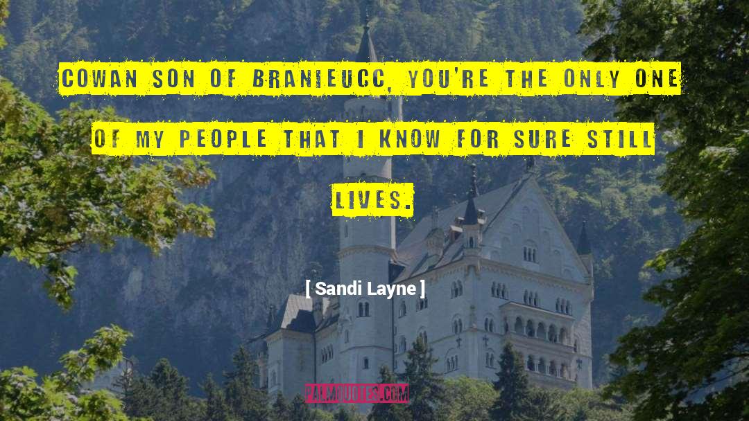 Sandi Layne Quotes: Cowan son of Branieucc, you're