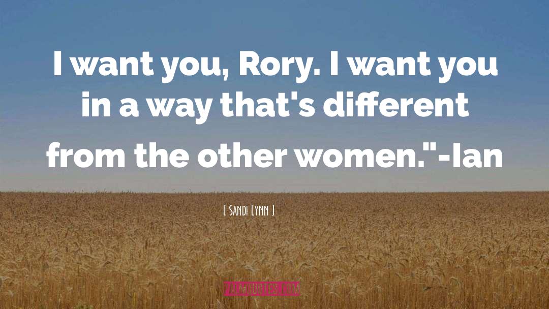 Sandi Lynn Quotes: I want you, Rory. I