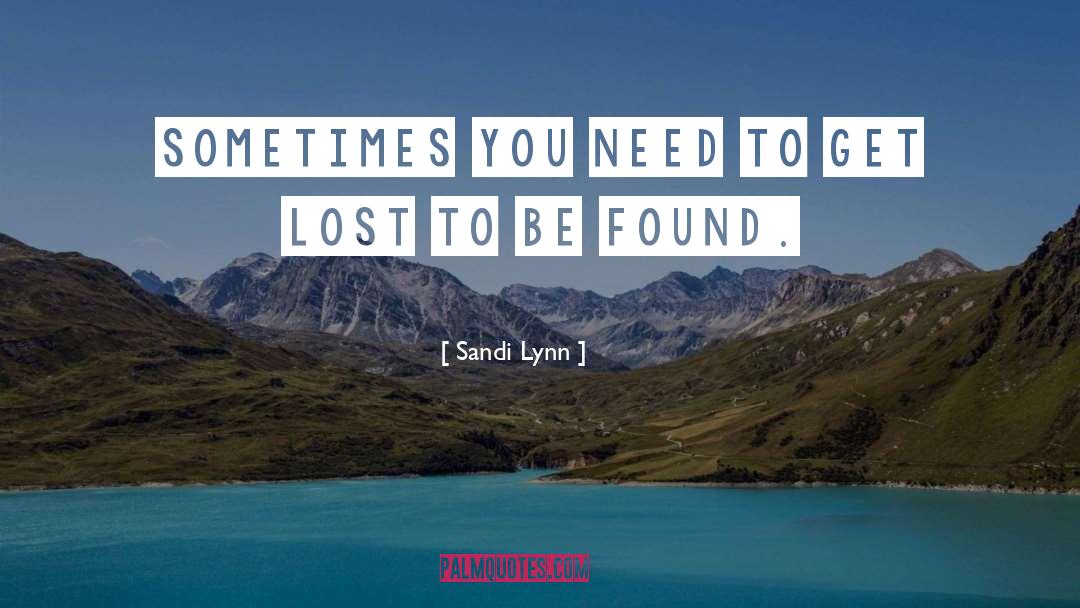 Sandi Lynn Quotes: Sometimes you need to get