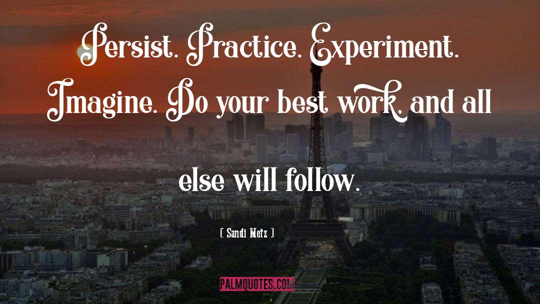 Sandi Metz Quotes: Persist. Practice. Experiment. Imagine. Do