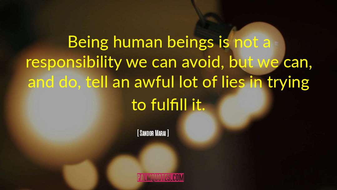 Sandor Marai Quotes: Being human beings is not