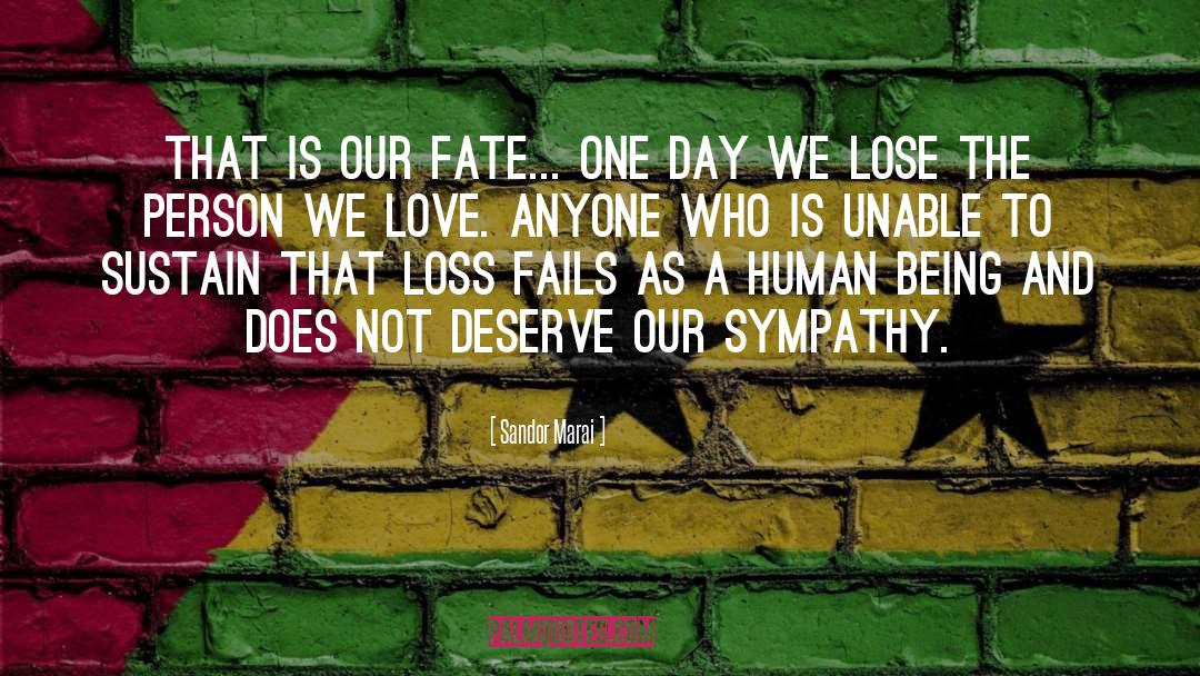 Sandor Marai Quotes: That is our fate... One