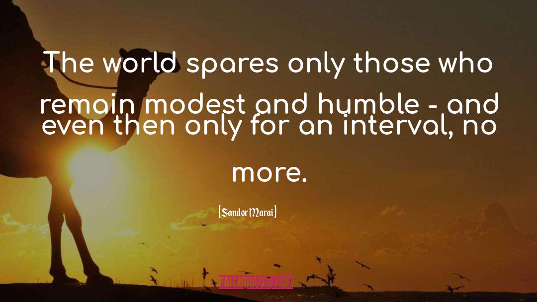 Sandor Marai Quotes: The world spares only those