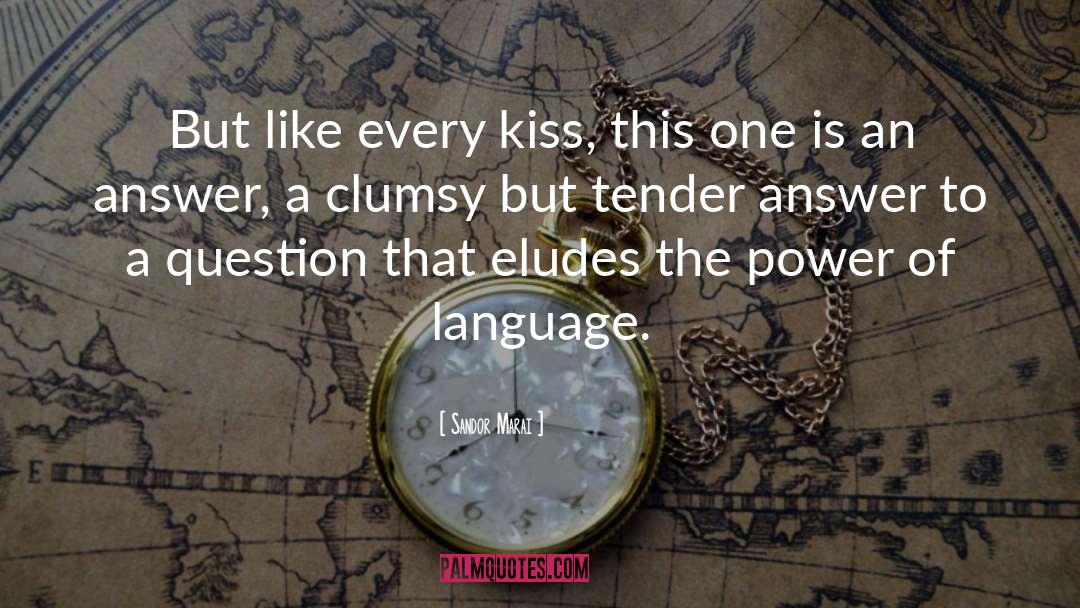 Sandor Marai Quotes: But like every kiss, this