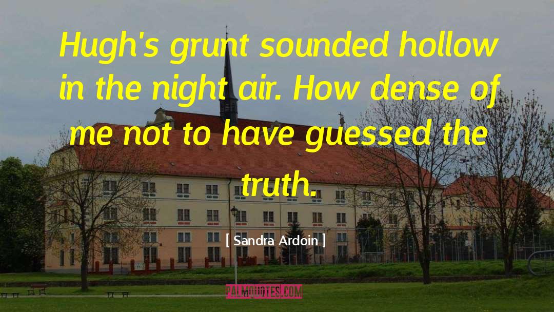 Sandra Ardoin Quotes: Hugh's grunt sounded hollow in