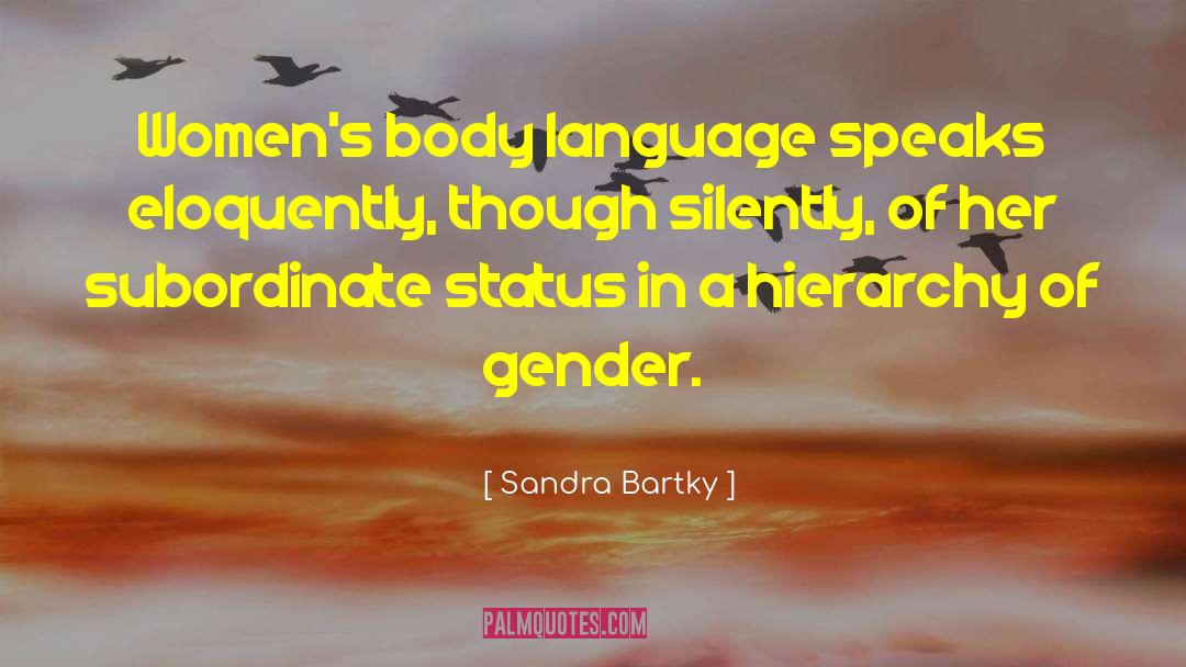 Sandra Bartky Quotes: Women's body language speaks eloquently,