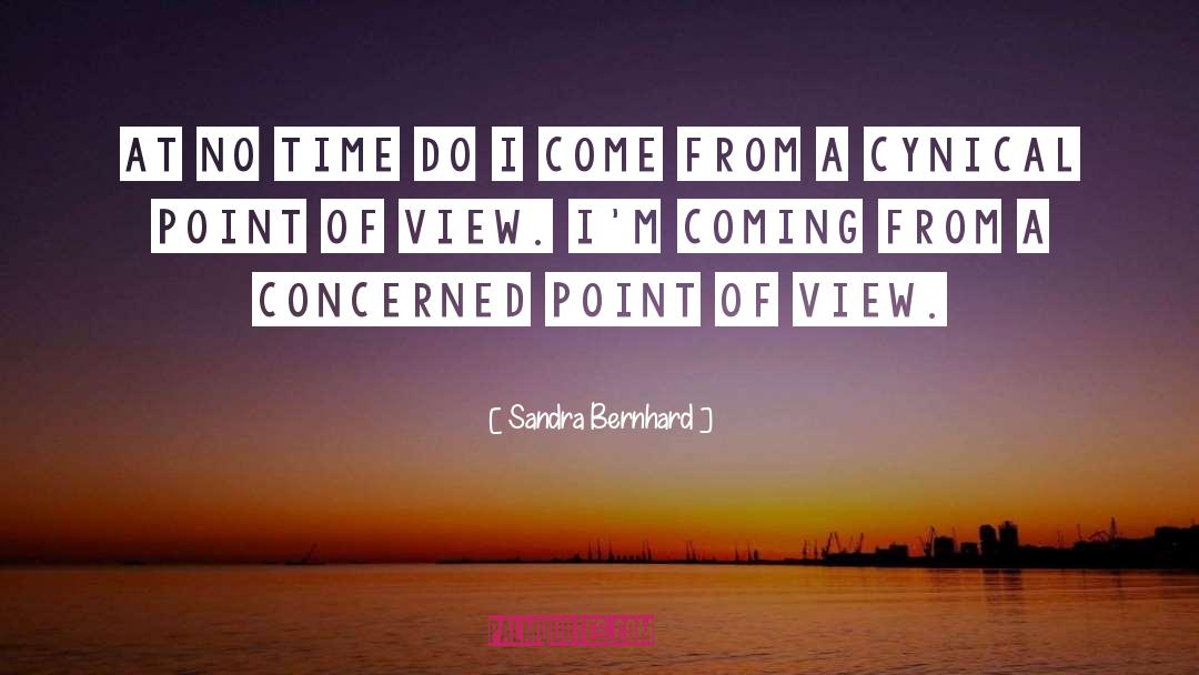 Sandra Bernhard Quotes: At no time do I