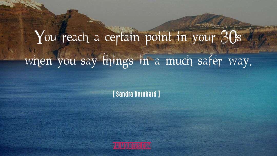 Sandra Bernhard Quotes: You reach a certain point