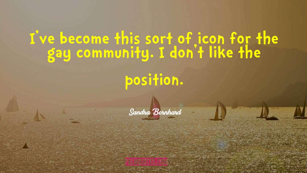 Sandra Bernhard Quotes: I've become this sort of