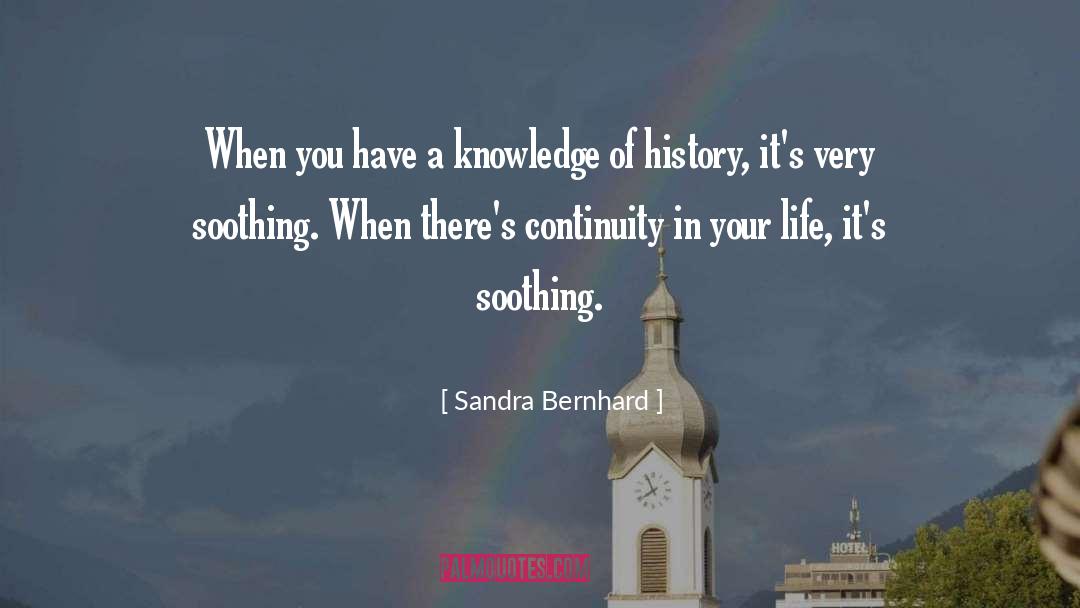Sandra Bernhard Quotes: When you have a knowledge