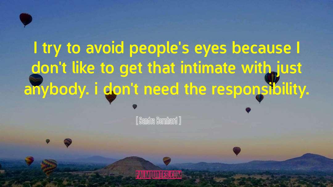 Sandra Bernhard Quotes: I try to avoid people's