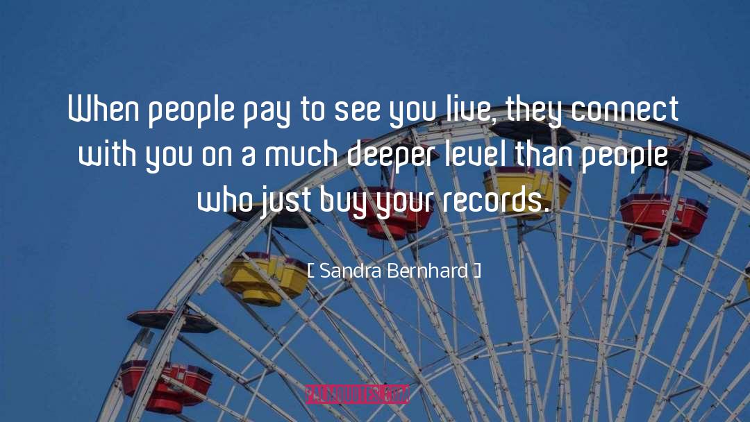 Sandra Bernhard Quotes: When people pay to see