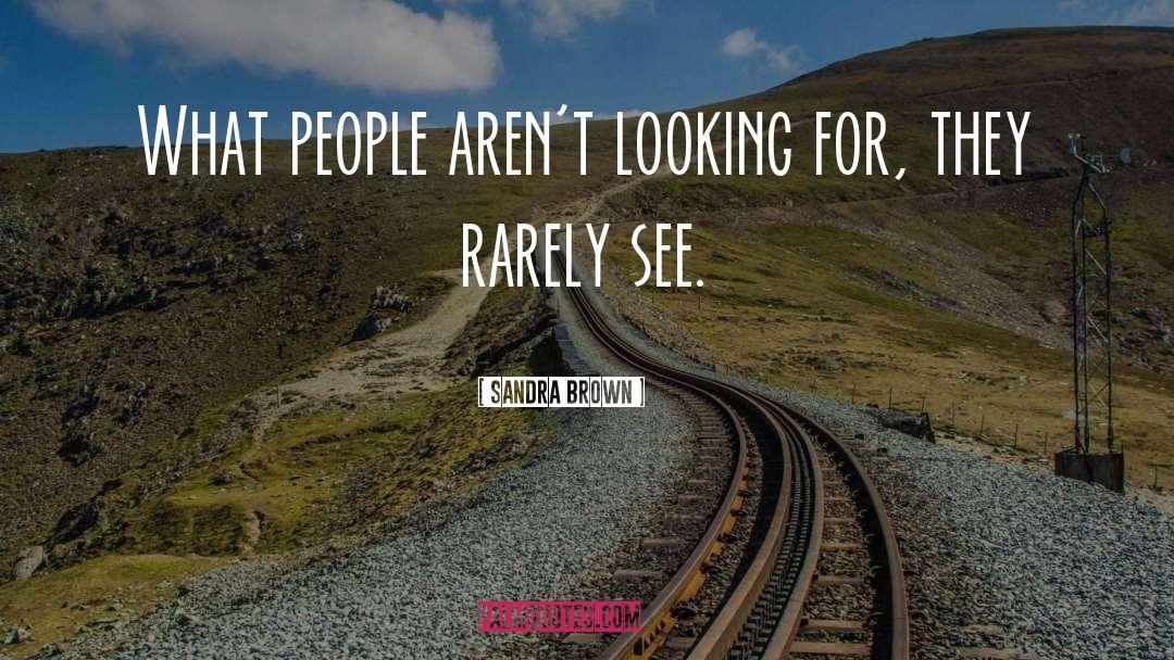 Sandra Brown Quotes: What people aren't looking for,