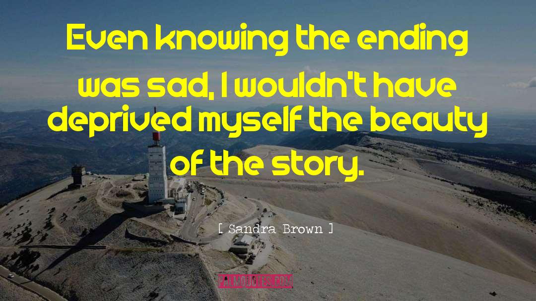 Sandra Brown Quotes: Even knowing the ending was