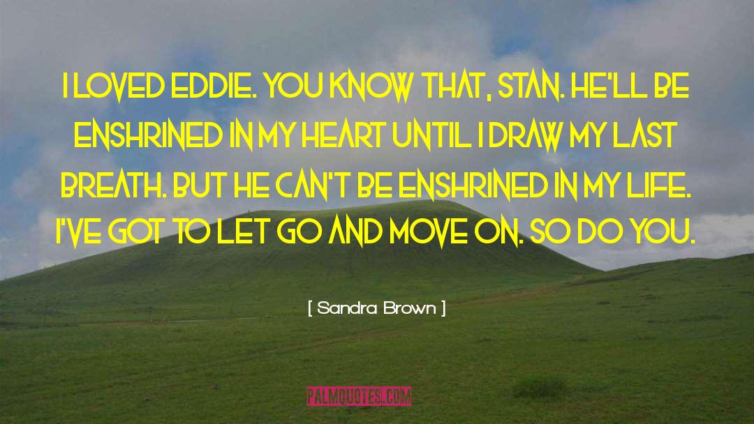 Sandra Brown Quotes: I loved Eddie. You know