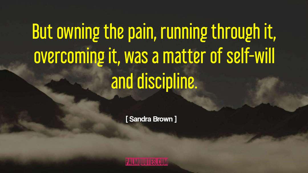 Sandra Brown Quotes: But owning the pain, running