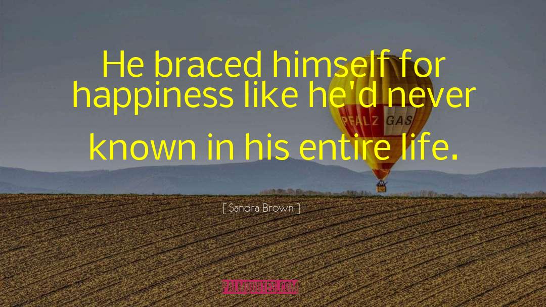 Sandra Brown Quotes: He braced himself for happiness