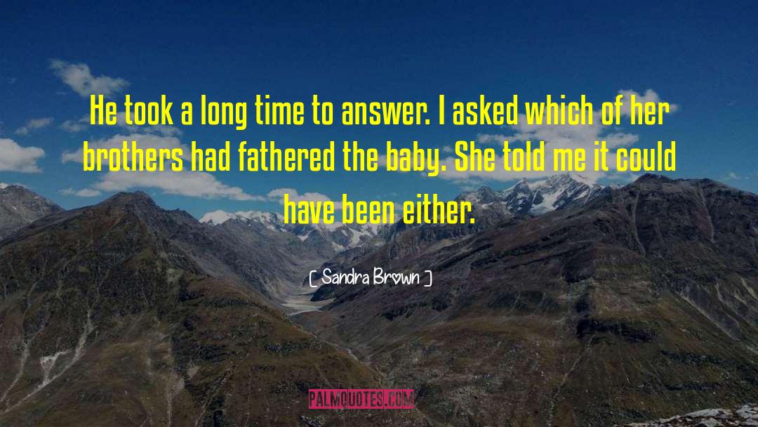 Sandra Brown Quotes: He took a long time