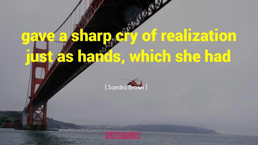 Sandra Brown Quotes: gave a sharp cry of