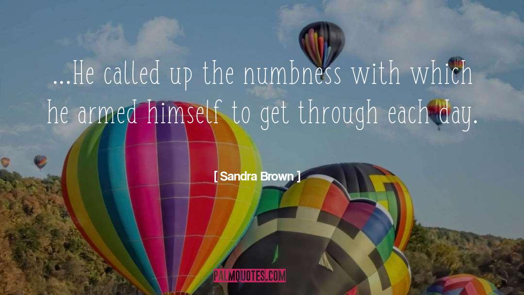 Sandra Brown Quotes: ...He called up the numbness