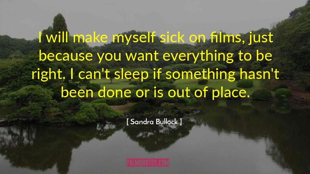 Sandra Bullock Quotes: I will make myself sick