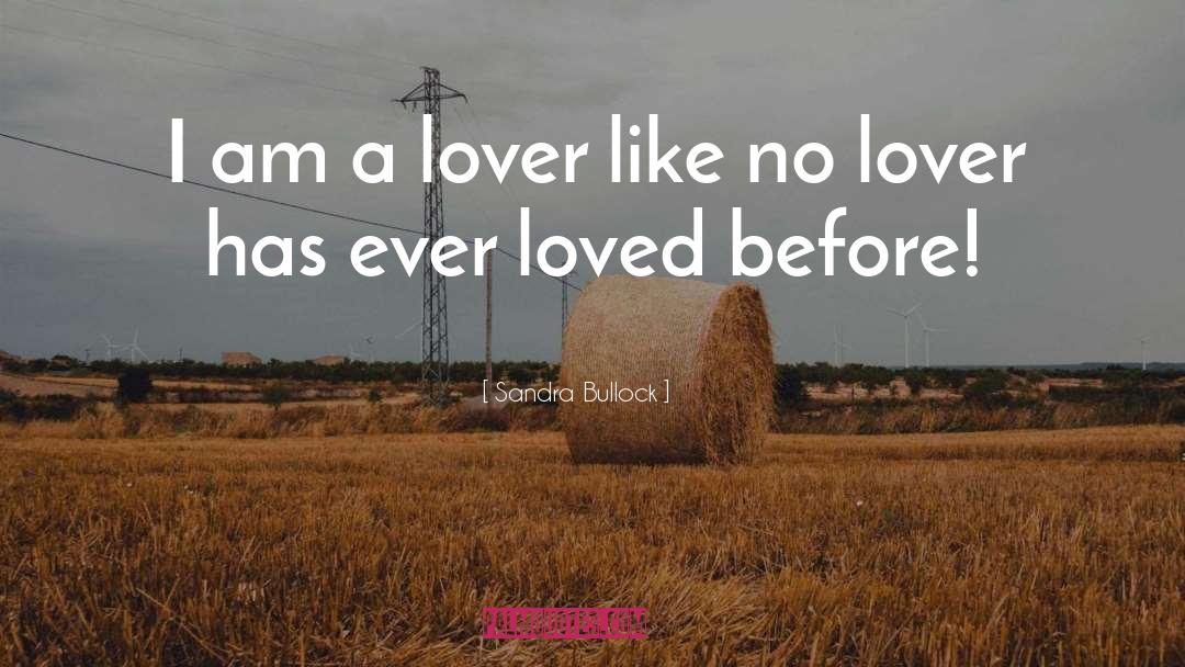 Sandra Bullock Quotes: I am a lover like
