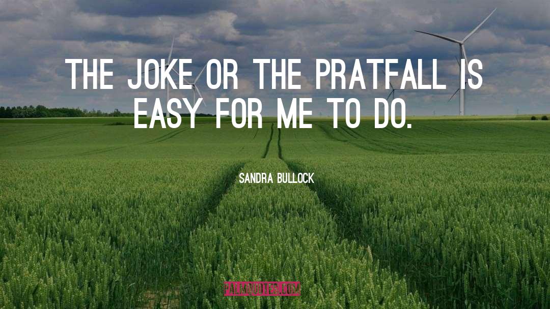 Sandra Bullock Quotes: The joke or the pratfall