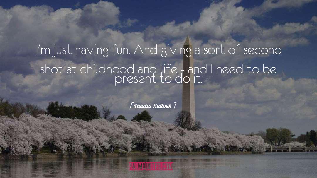 Sandra Bullock Quotes: I'm just having fun. And