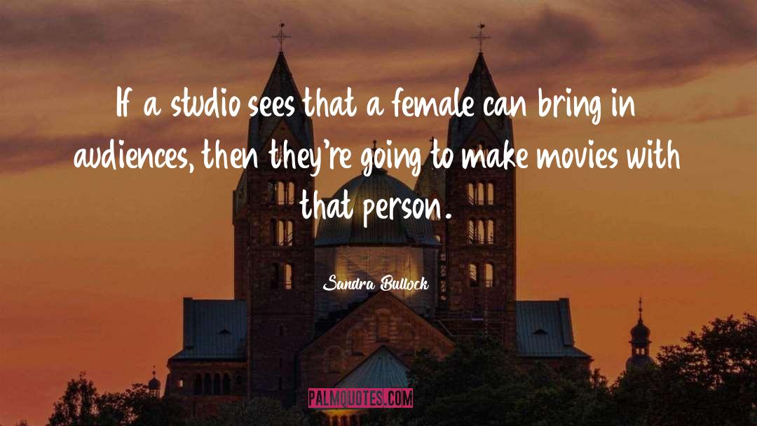 Sandra Bullock Quotes: If a studio sees that