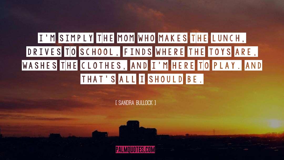 Sandra Bullock Quotes: I'm simply the mom who