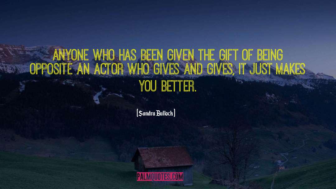 Sandra Bullock Quotes: Anyone who has been given