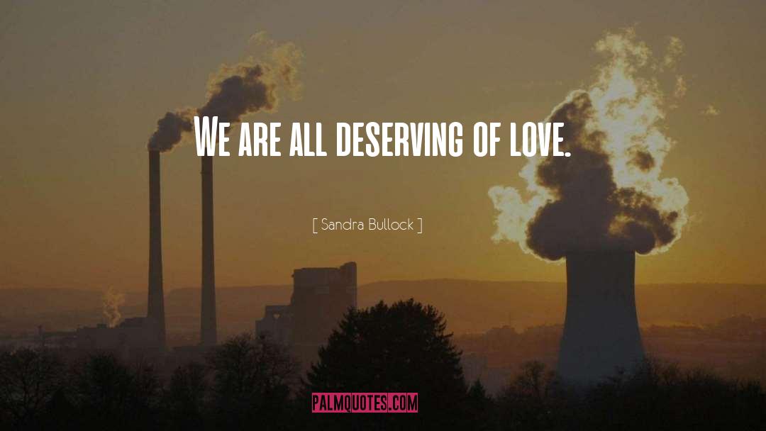 Sandra Bullock Quotes: We are all deserving of