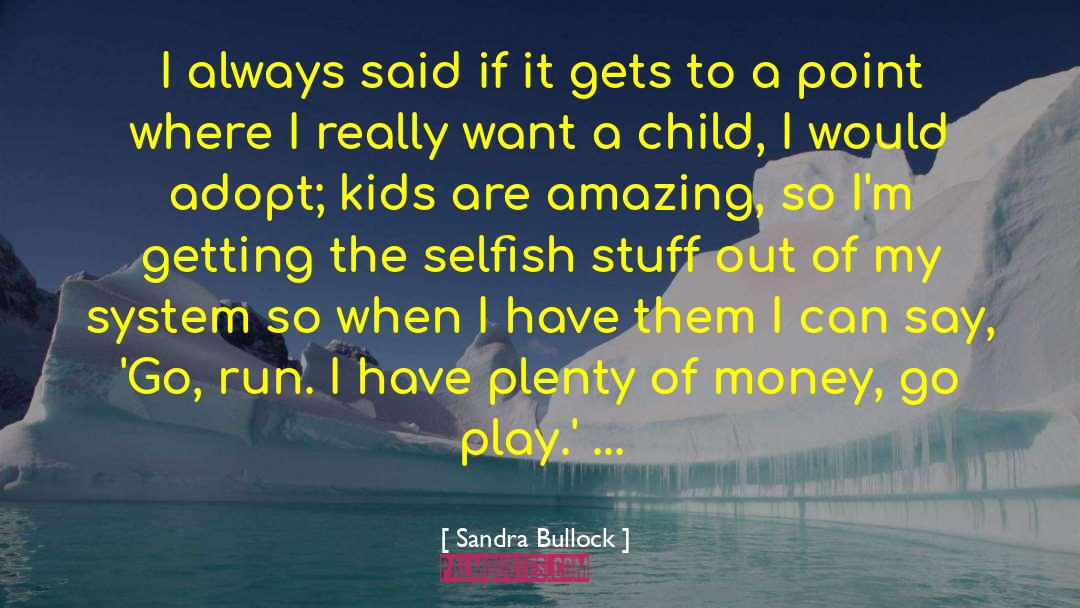 Sandra Bullock Quotes: I always said if it