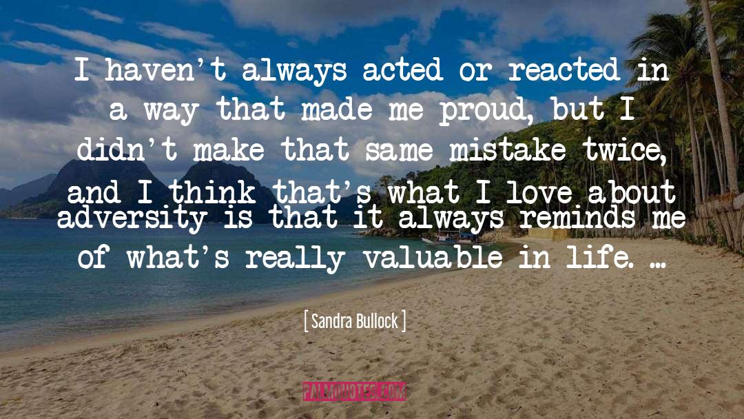 Sandra Bullock Quotes: I haven't always acted or