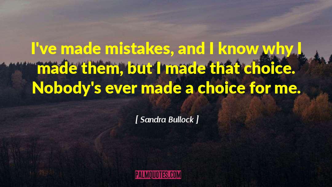 Sandra Bullock Quotes: I've made mistakes, and I