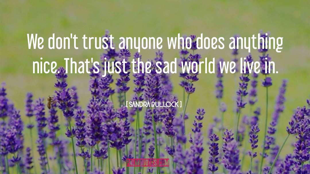 Sandra Bullock Quotes: We don't trust anyone who