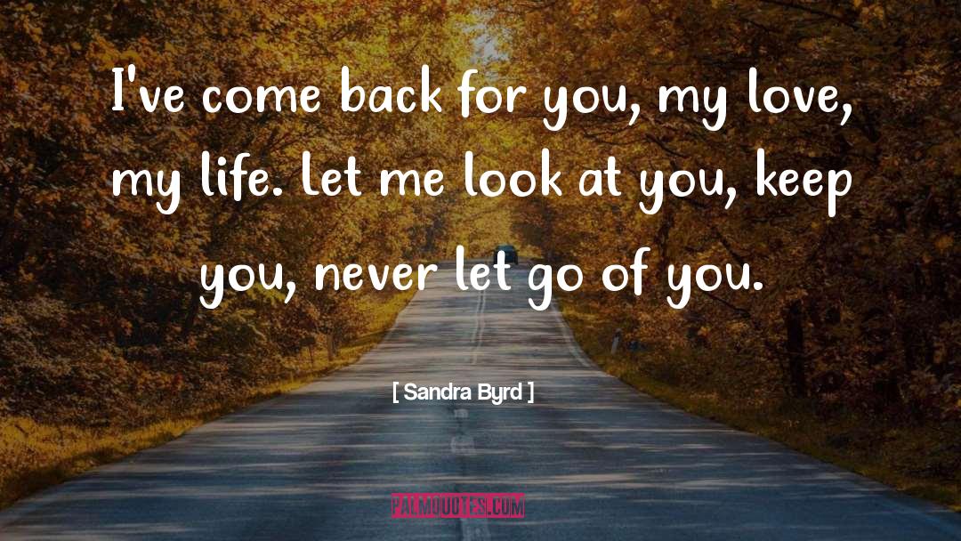 Sandra Byrd Quotes: I've come back for you,