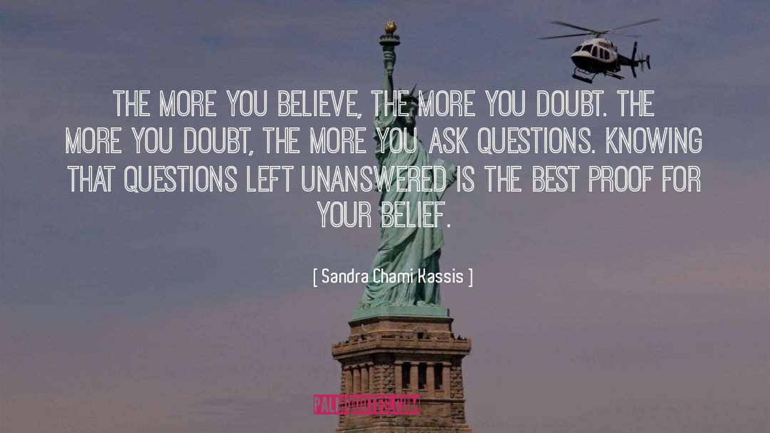 Sandra Chami Kassis Quotes: The more you believe, the