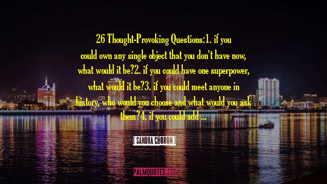 Sandra Choron Quotes: 26 Thought-Provoking Questions:<br /><br />1.
