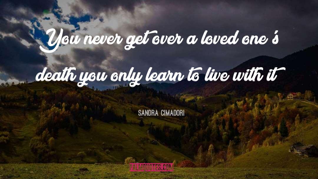 Sandra Cimadori Quotes: You never get over a