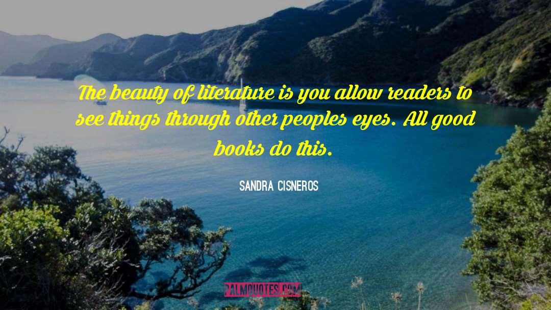 Sandra Cisneros Quotes: The beauty of literature is