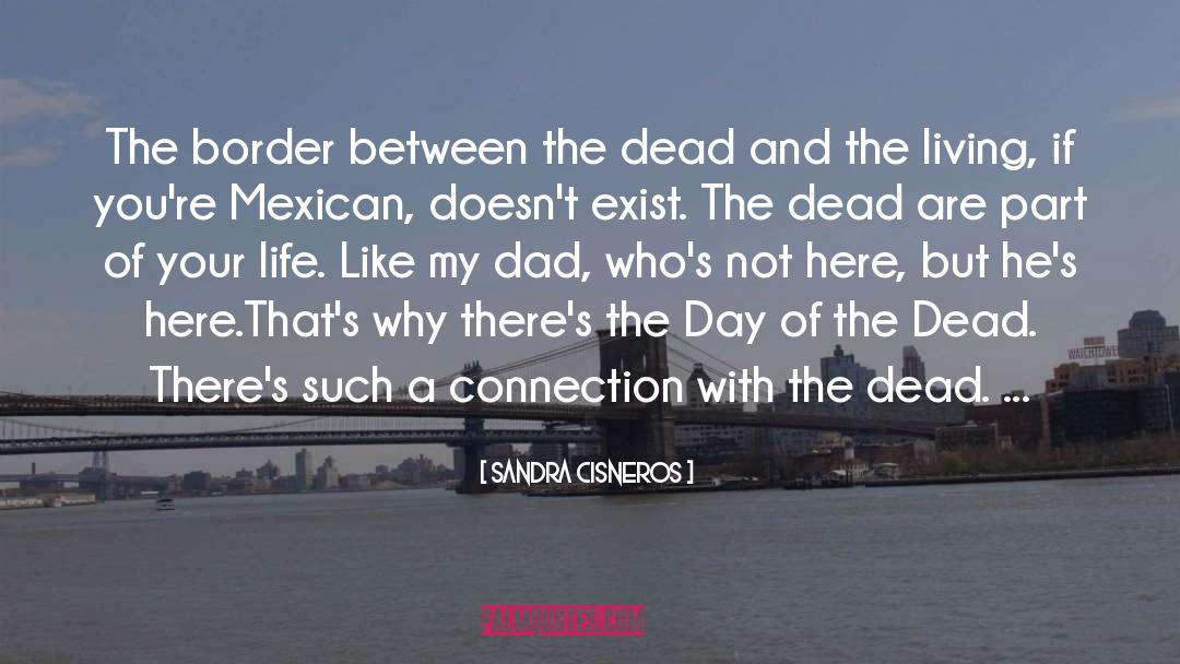 Sandra Cisneros Quotes: The border between the dead