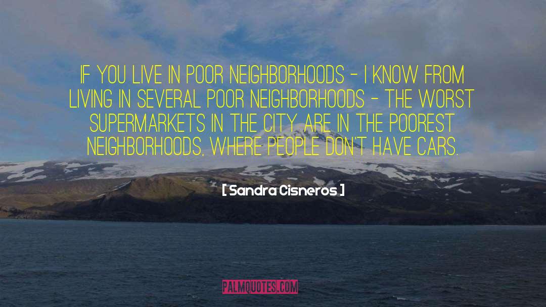 Sandra Cisneros Quotes: If you live in poor