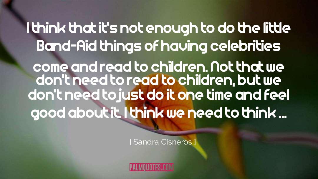 Sandra Cisneros Quotes: I think that it's not