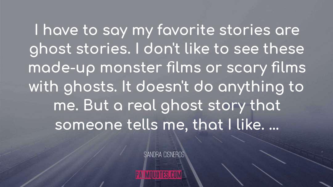 Sandra Cisneros Quotes: I have to say my