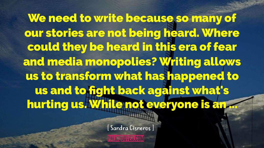 Sandra Cisneros Quotes: We need to write because