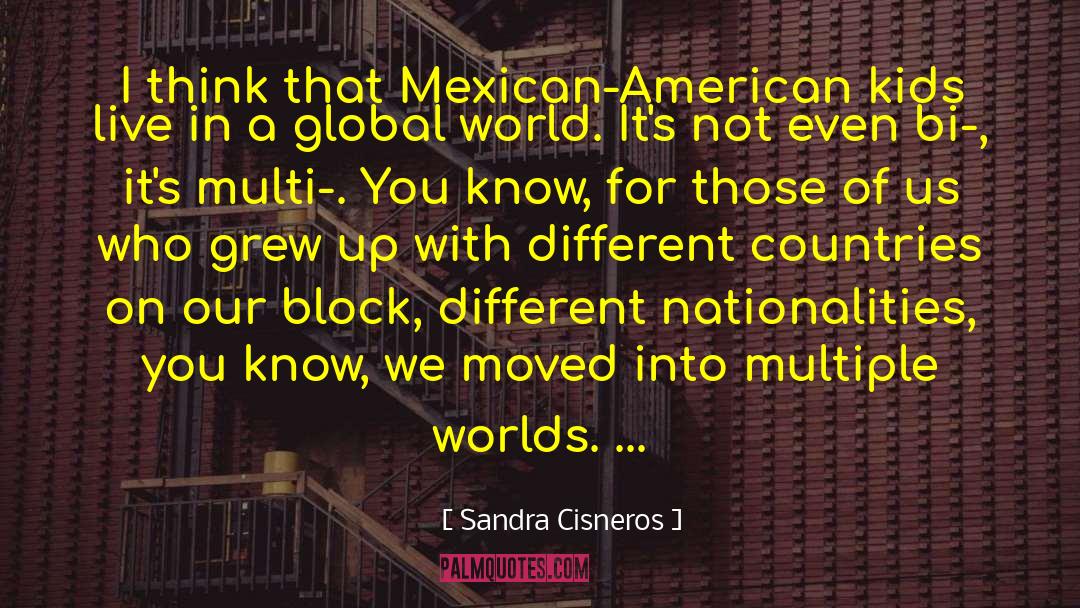 Sandra Cisneros Quotes: I think that Mexican-American kids